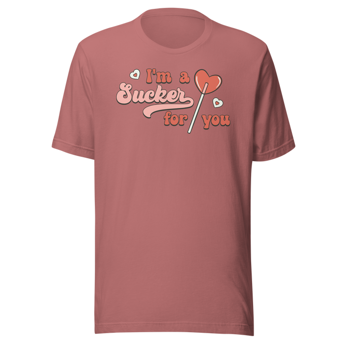 I'm A Sucker For You T-Shirt